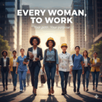 Every Woman Get to Work: 